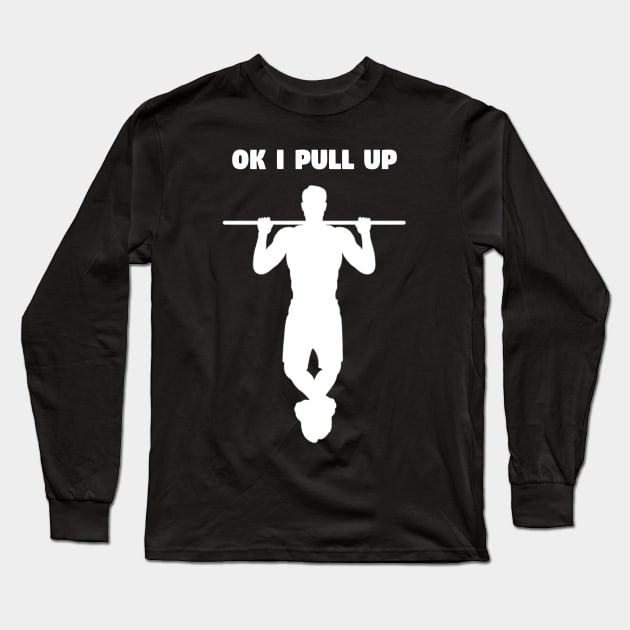 Ok I Pull Up - Funny Gym Pun Long Sleeve T-Shirt by TheDesignStore